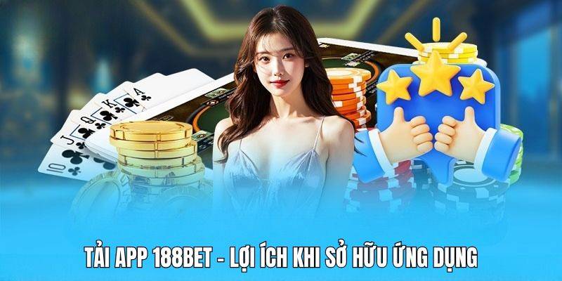 Những ích lợi khi tham gia tải ứng dụng 188BET