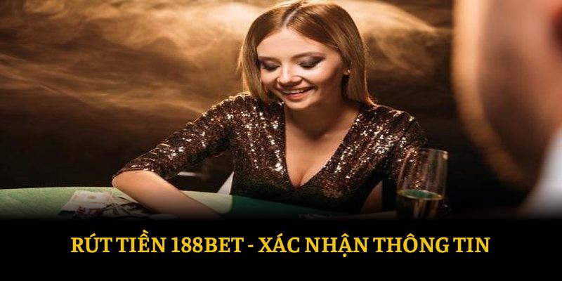 Xác nhận thông tin rút tiền từ 188BET