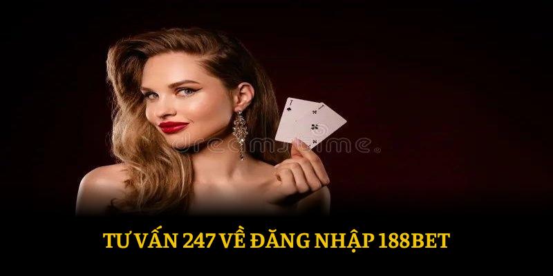 Tư vấn 24/7 về đăng nhập 188BET