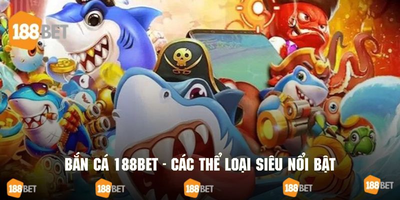 bắn cá xèng đổi thưởng 188bet